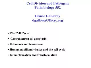 Cell Division and Pathogens Pathobiology 552 Denise Galloway dgallowa@fhcrc.org