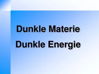 Dunkle Materie Dunkle Energie