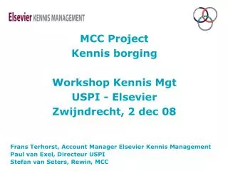 MCC Project Kennis borging Workshop Kennis Mgt USPI - Elsevier Zwijndrecht, 2 dec 08