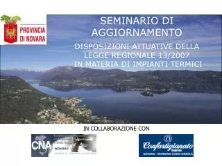 SEMINARIO DI AGGIORNAMENTO DISPOSIZIONI ATTUATIVE DELLA LEGGE REGIONALE 13/2007 IN MATERIA DI IMPIANTI TERMICI