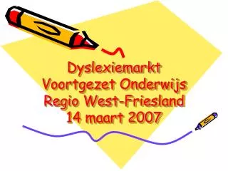 Dyslexiemarkt Voortgezet Onderwijs Regio West-Friesland 14 maart 2007