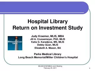 Hospital Library Return on Investment Study Judy Kraemer, MLIS, MBA Jill A. Crussemeyer, PhD, MLIS Katia G. Karadjova,