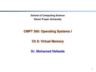 School of Computing Science Simon Fraser University CMPT 300: Operating Systems I Ch 9: Virtual Memory Dr. Mohamed Hefee