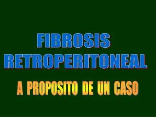 FIBROSIS RETROPERITONEAL