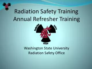 Radiation Safety Training Annual Refresher Training Washington State University Radiation Safety Office