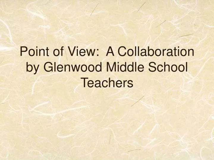point of view a collaboration by glenwood middle school teachers