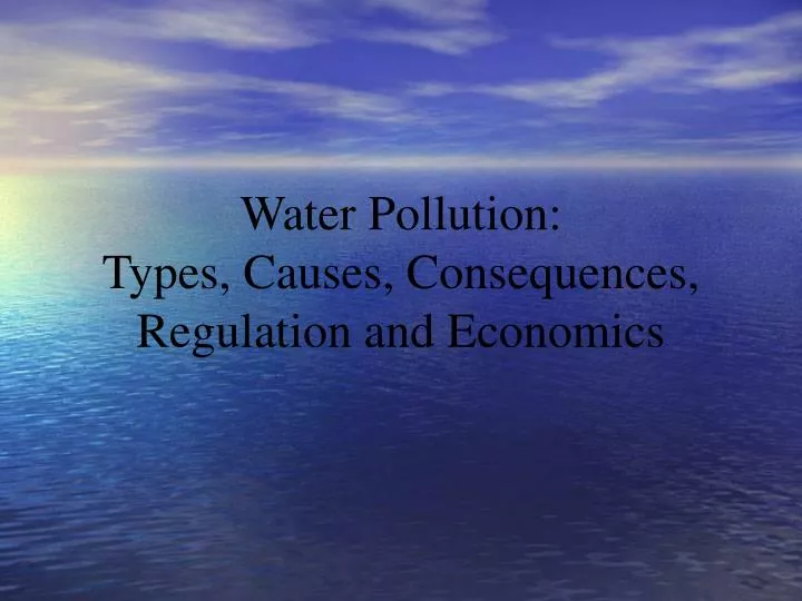water pollution types causes consequences regulation and economics