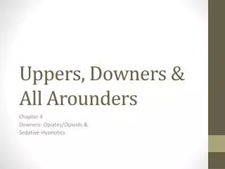 Uppers, Downers &amp; All Arounders