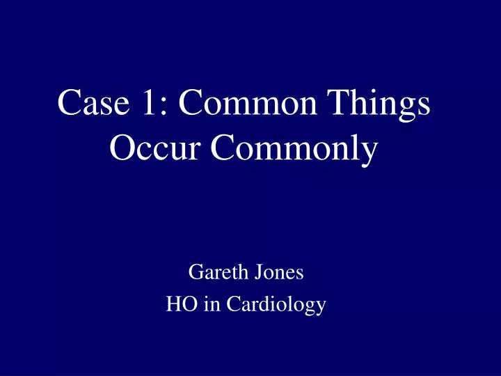 case 1 common things occur commonly