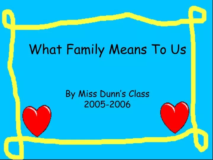 what family means to us by miss dunn s class 2005 2006