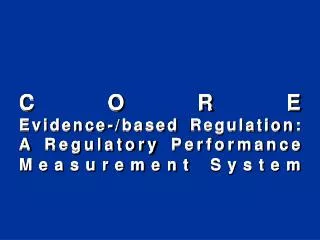 CORE Evidence-/based Regulation: A Regulatory Performance Measurement System