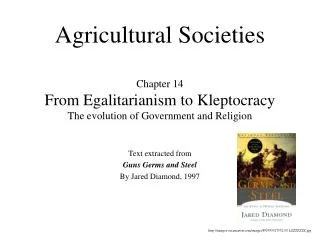 Agricultural Societies Chapter 14 From Egalitarianism to Kleptocracy The evolution of Government and Religion