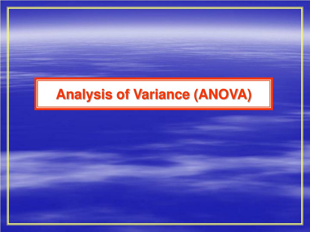 PPT - Analysis of Variance (ANOVA) PowerPoint Presentation, free ...