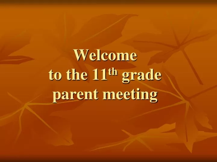 welcome to the 11 th grade parent meeting