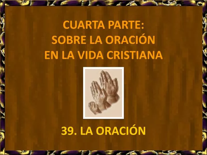 cuarta parte sobre la oraci n en la vida cristiana 39 la oraci n