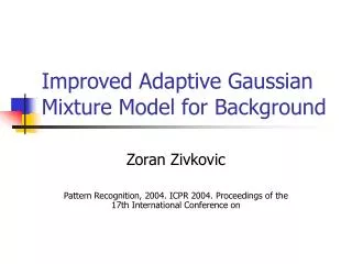 Improved Adaptive Gaussian Mixture Model for Background
