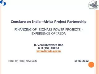 Conclave on India –Africa Project Partnership FINANCING OF BIOMASS POWER PROJECTS - EXPERIENCE OF IREDA B. Venkateswar