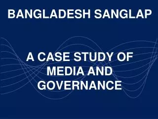 BANGLADESH SANGLAP A CASE STUDY OF MEDIA AND GOVERNANCE
