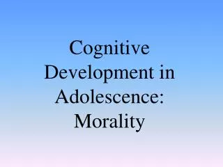 Cognitive Development in Adolescence: Morality