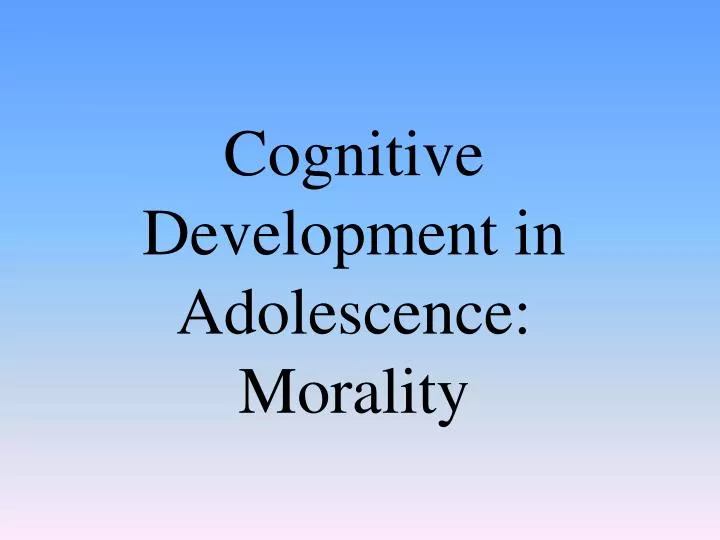 cognitive development in adolescence morality