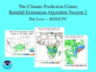 The Climate Prediction Center Rainfall Estimation Algorithm Version 2 Tim Love -- RSIS/CPC