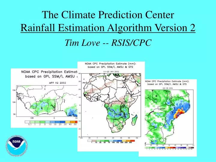 the climate prediction center rainfall estimation algorithm version 2 tim love rsis cpc