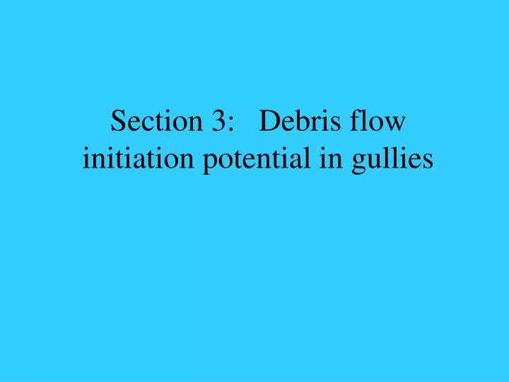 section 3 debris flow initiation potential in gullies