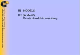 III	MODELS III.1 (W Mar 02) 	 The role of models in music theory