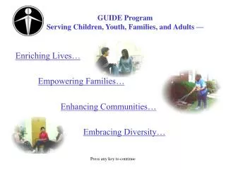 GUIDE Program 	Serving Children, Youth, Families, and Adults —