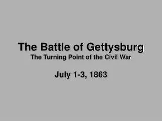 The Battle of Gettysburg The Turning Point of the Civil War