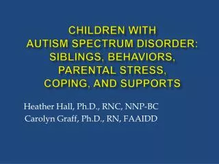 Children with autism spectrum disorder: Siblings, BEHAVIORS, Parental Stress, Coping, and Supports