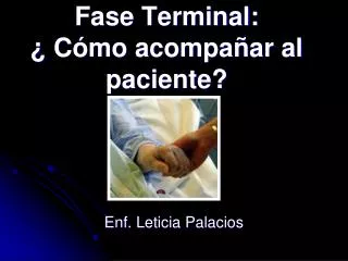 Fase Terminal: ¿ Cómo acompañar al paciente?