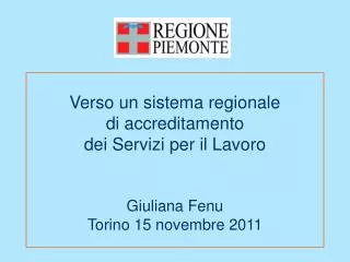 Verso un sistema regionale di accreditamento dei Servizi per il Lavoro Giuliana Fenu Torino 15 novembre 2011