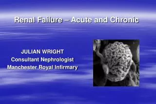 JULIAN WRIGHT Consultant Nephrologist Manchester Royal Infirmary