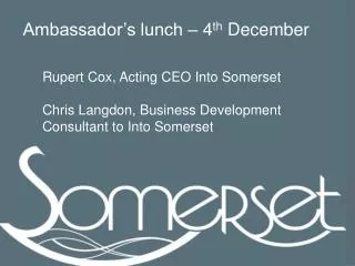 Rupert Cox, Acting CEO Into Somerset Chris Langdon, Business Development Consultant to Into Somerset