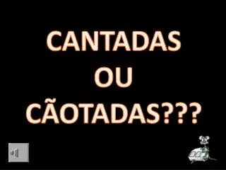 cantadas ou c otadas