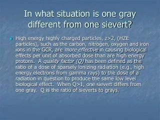 In what situation is one gray different from one sievert?