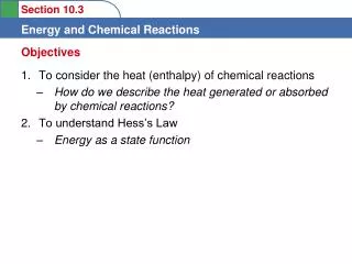 To consider the heat (enthalpy) of chemical reactions How do we describe the heat generated or absorbed by chemical reac