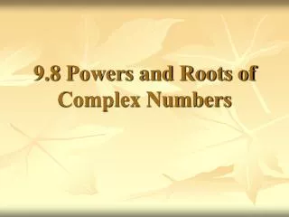 9.8 Powers and Roots of Complex Numbers