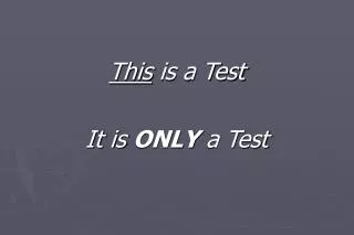 This is a Test It is ONLY a Test