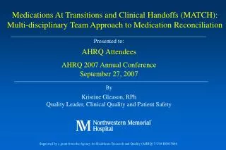 Presented to: AHRQ Attendees AHRQ 2007 Annual Conference September 27, 2007 By Kristine Gleason, RPh Quality Leader, Cli