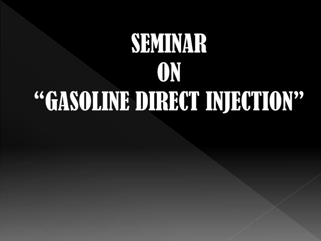 Gaasoline Direct Injection PPT - SEMINAR ON “GASOLINE DIRECT INJECTION” PowerPoint Presentation ...
