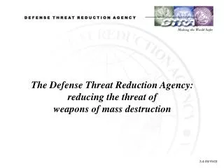 The Defense Threat Reduction Agency: reducing the threat of weapons of mass destruction