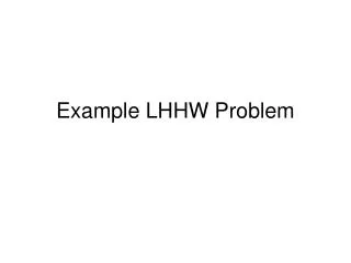 Example LHHW Problem