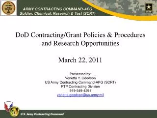 DoD Contracting/Grant Policies &amp; Procedures and Research Opportunities March 22, 2011 Presented by: Vonetta Y. Goods