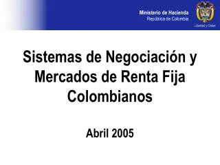 Sistemas de Negociación y Mercados de Renta Fija Colombianos Abril 2005