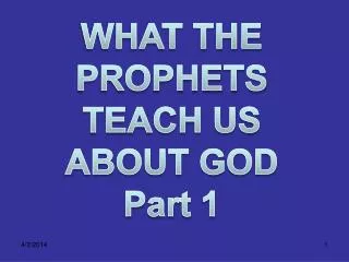 WHAT THE PROPHETS TEACH US ABOUT GOD Part 1
