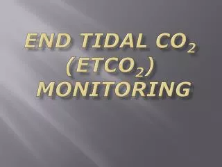 End Tidal CO 2 (EtCO 2 ) Monitoring