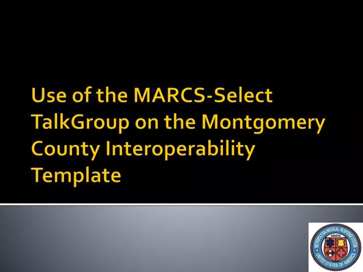 use of the marcs select talkgroup on the montgomery county interoperability template