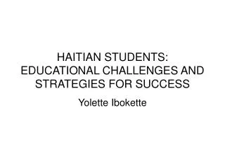 HAITIAN STUDENTS: EDUCATIONAL CHALLENGES AND STRATEGIES FOR SUCCESS